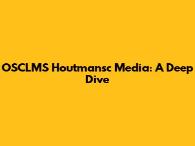 OSCLMS Houtmansc Media: A Deep Dive