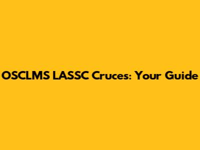 OSCLMS LASSC Cruces: Your Guide