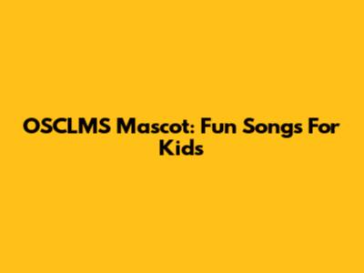 OSCLMS Mascot: Fun Songs For Kids