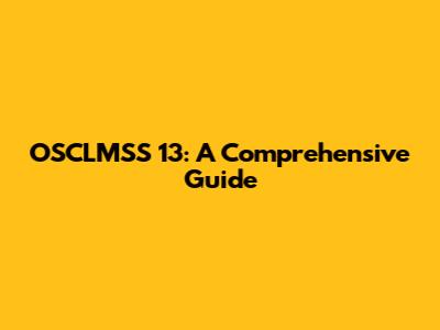 OSCLMSS 13: A Comprehensive Guide