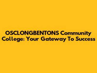 OSCLONGBENTONS Community College: Your Gateway To Success