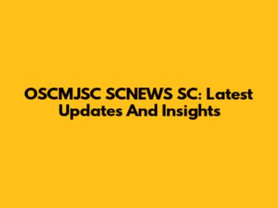 OSCMJSC SCNEWS SC: Latest Updates And Insights