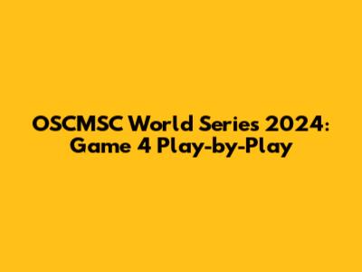 OSCMSC World Series 2024: Game 4 Play-by-Play