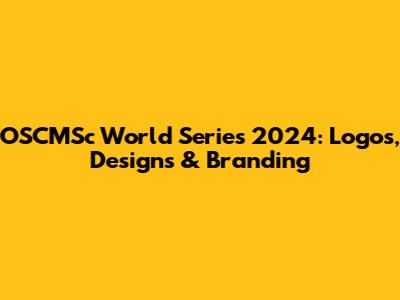 OSCMSc World Series 2024: Logos, Designs & Branding