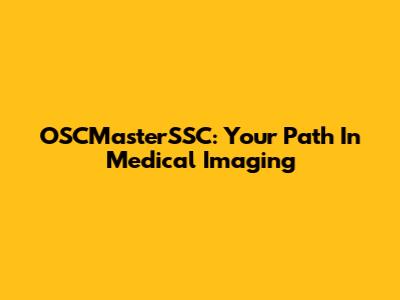 OSCMasterSSC: Your Path In Medical Imaging
