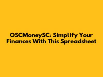 OSCMoneySC: Simplify Your Finances With This Spreadsheet