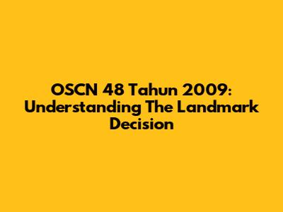 OSCN 48 Tahun 2009: Understanding The Landmark Decision
