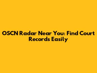 OSCN Radar Near You: Find Court Records Easily