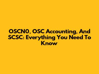 OSCN0, OSC Accounting, And SCSC: Everything You Need To Know