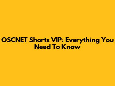 OSCNET Shorts VIP: Everything You Need To Know