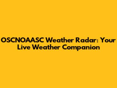 OSCNOAASC Weather Radar: Your Live Weather Companion