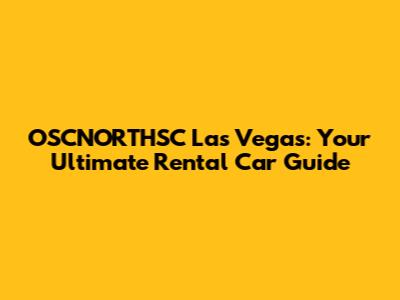 OSCNORTHSC Las Vegas: Your Ultimate Rental Car Guide