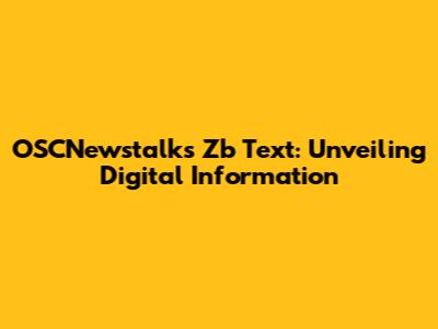 OSCNewstalks Zb Text: Unveiling Digital Information