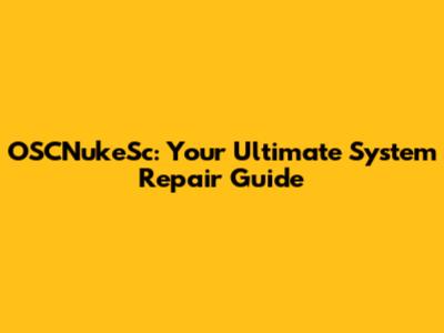 OSCNukeSc: Your Ultimate System Repair Guide