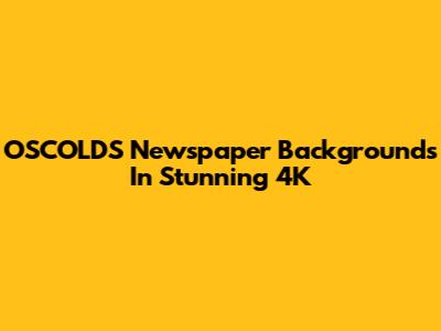 OSCOLDS Newspaper Backgrounds In Stunning 4K
