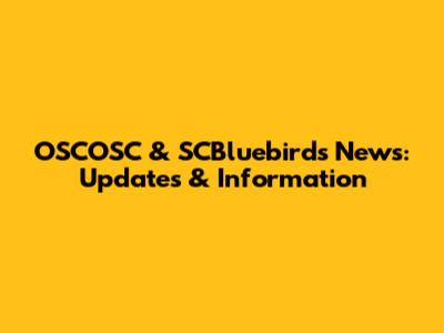 OSCOSC & SCBluebirds News: Updates & Information