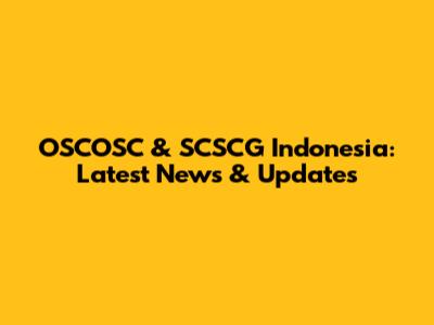 OSCOSC & SCSCG Indonesia: Latest News & Updates