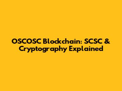 OSCOSC Blockchain: SCSC & Cryptography Explained