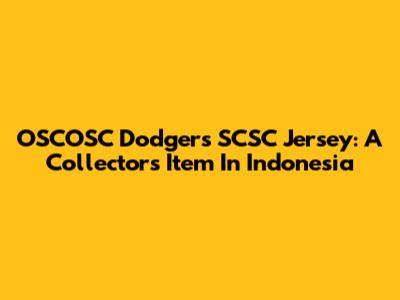 OSCOSC Dodgers SCSC Jersey: A Collector's Item In Indonesia