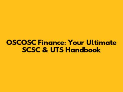 OSCOSC Finance: Your Ultimate SCSC & UTS Handbook