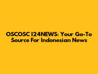OSCOSC I24NEWS: Your Go-To Source For Indonesian News