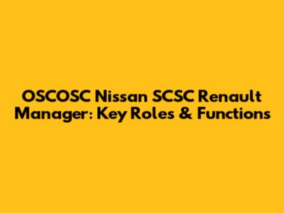 OSCOSC Nissan SCSC Renault Manager: Key Roles & Functions