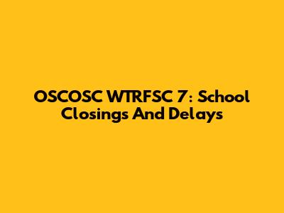 OSCOSC WTRFSC 7: School Closings And Delays