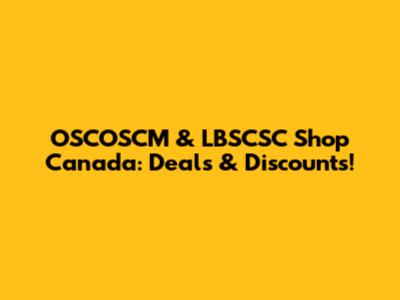 OSCOSCM & LBSCSC Shop Canada: Deals & Discounts!