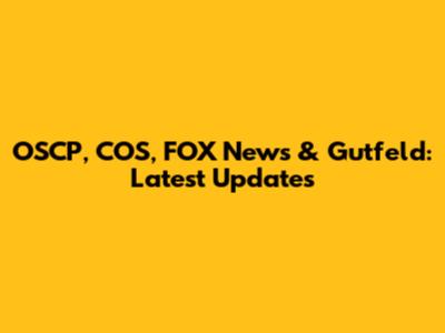 OSCP, COS, FOX News & Gutfeld: Latest Updates