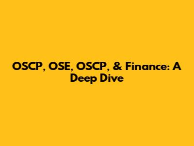 OSCP, OSE, OSCP, & Finance: A Deep Dive