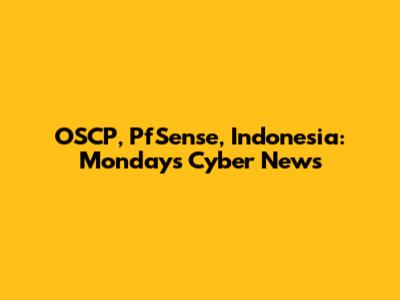 OSCP, PfSense, Indonesia: Monday's Cyber News