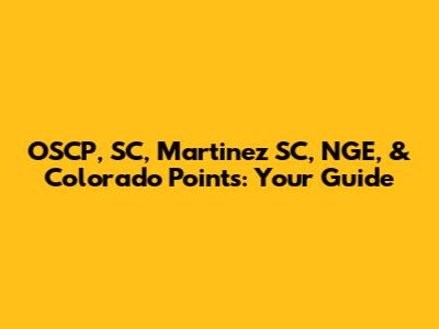 OSCP, SC, Martinez SC, NGE, & Colorado Points: Your Guide