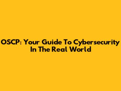 OSCP: Your Guide To Cybersecurity In The Real World