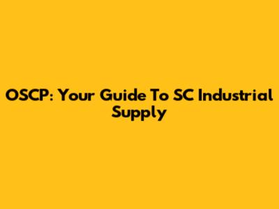 OSCP: Your Guide To SC Industrial Supply