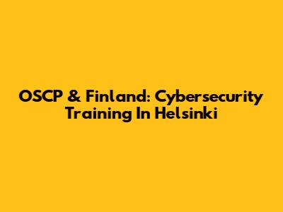 OSCP & Finland: Cybersecurity Training In Helsinki