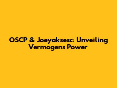 OSCP & Joeyaksesc: Unveiling Vermogen's Power