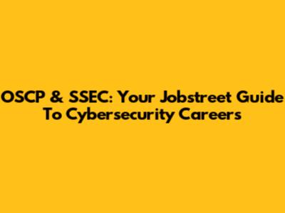 OSCP & SSEC: Your Jobstreet Guide To Cybersecurity Careers