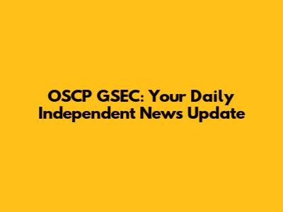 OSCP GSEC: Your Daily Independent News Update