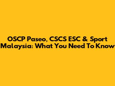 OSCP Paseo, CSCS ESC & Sport Malaysia: What You Need To Know