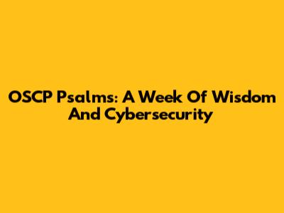 OSCP Psalms: A Week Of Wisdom And Cybersecurity