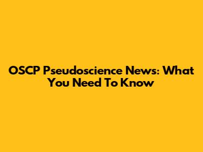 OSCP Pseudoscience News: What You Need To Know