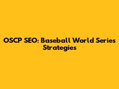 OSCP SEO: Baseball World Series Strategies
