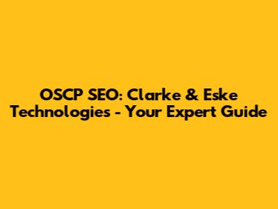 OSCP SEO: Clarke & Eske Technologies - Your Expert Guide