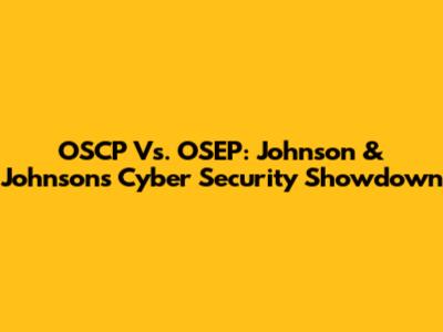 OSCP Vs. OSEP: Johnson & Johnson's Cyber Security Showdown