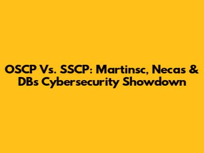 OSCP Vs. SSCP: Martinsc, Necas & DB's Cybersecurity Showdown