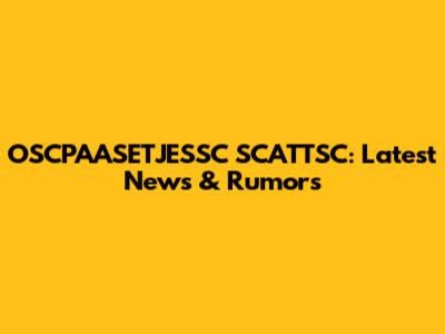 OSCPAASETJESSC SCATTSC: Latest News & Rumors