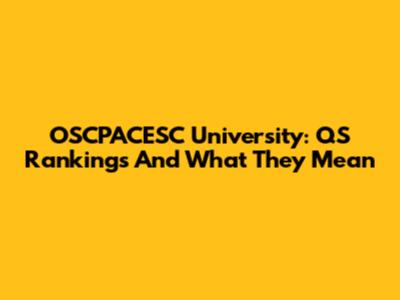 OSCPACESC University: QS Rankings And What They Mean