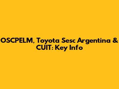 OSCPELM, Toyota Sesc Argentina & CUIT: Key Info