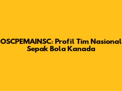 OSCPEMAINSC: Profil Tim Nasional Sepak Bola Kanada