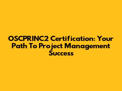 OSCPRINC2 Certification: Your Path To Project Management Success